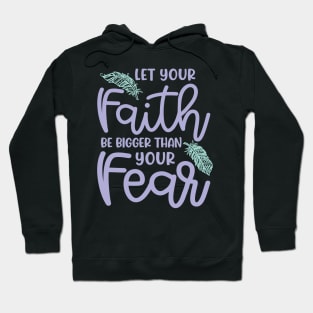 Let Your Faith Be Bigger Than Your Fear Christian Cute Hoodie